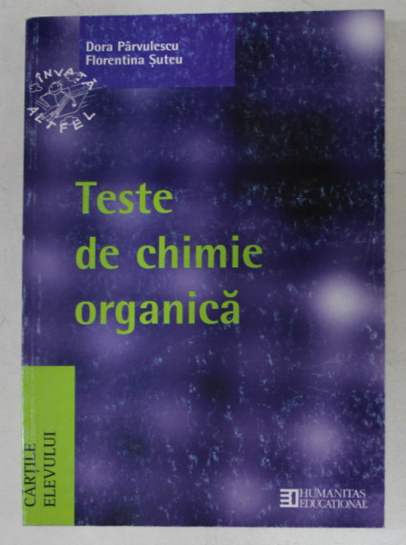 TESTE DE CHIMIE ORGANICA de DORA PARVULESCU si FLORENTINA SUTEU , 2003