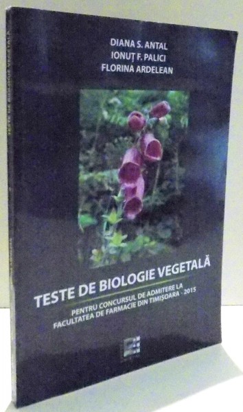 TESTE DE BIOLOGIE VEGETALA de DIANA S. ANTAL...FLORINA ARDELEAN , 2015