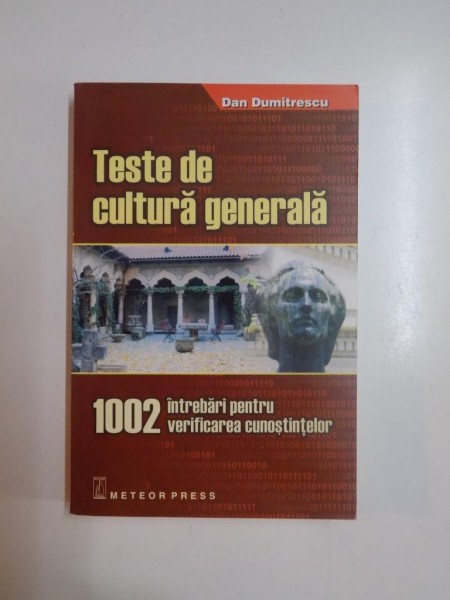 TESTE DE CULTURA GENERALA , 1002 INTREBARI PENTRU VERIFICAREA CUNOSTINTELOR de DAN DUMITRESCU, 2008