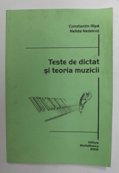 TESTE DE DICTAT SI TEORIA MUZICII de CONSTANTIN RIPA si NELIDA NEDELCUT, 2002