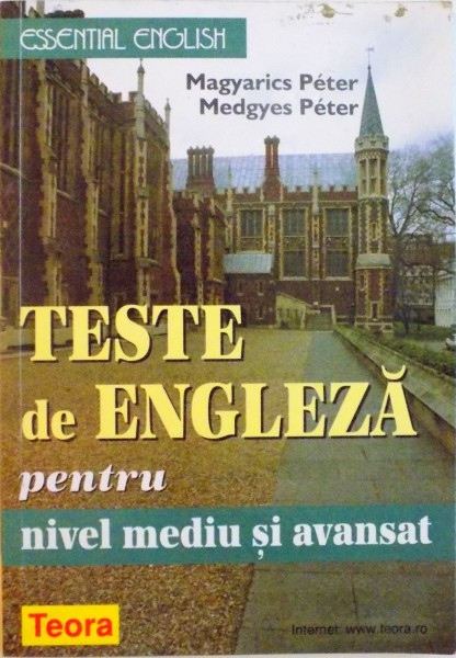 TESTE DE ENGLEZA PENTRU NIVEL MEDIU SI AVANSAT de MAGYARICS PETER, MEDGYES PETER, 1999