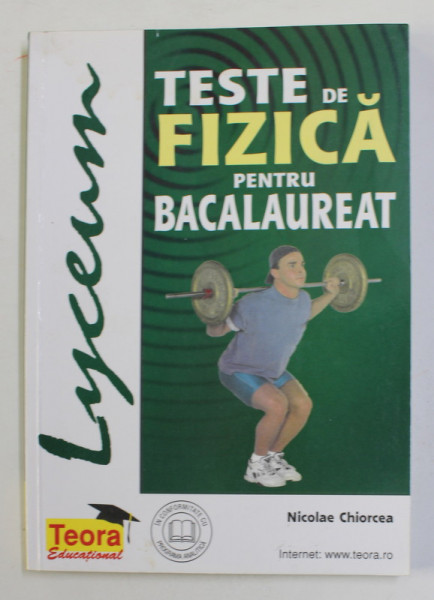 TESTE DE FIZICA PENTRU BACALAUREAT de NICOLAE CHIORCEA , 2000
