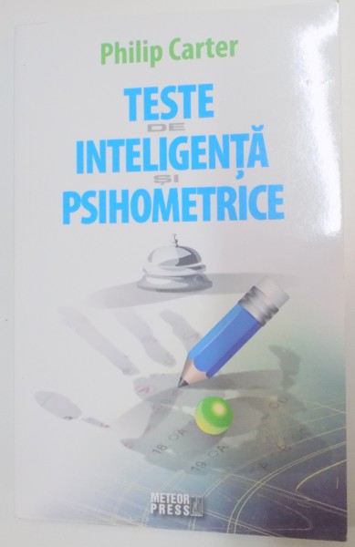 TESTE DE INTELIGENTA SI PSIHOMETRICE de PHILIP CARTER , 2011 * COPERTA FATA PREZINTA SEMNE DE INDOIRE