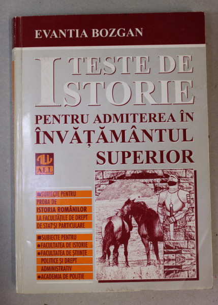 TESTE DE ISTORIE PENTRU ADMITEREA IN INVATAMANTUL SUPERIOR de EVANTIA BOZGAN , 1997