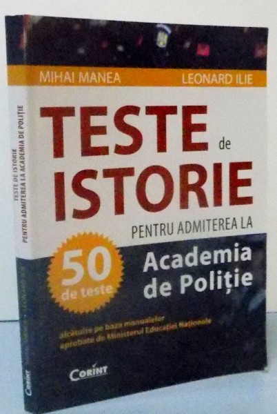 TESTE DE ISTORIE PENTRU ADMITEREA LA ACADEMIA DE POLITIE , 2013