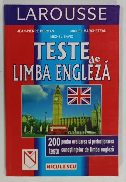 TESTE de LIMBA ENGLEZA, 200 TESTE PENTRU EVALUAREA SI PERFECTIONAREA CUNOSTINTELOR DE LIMBA ENGLEZA de JEAN-PIERRE BERMAN ... MICHEL SAVIO, 1999