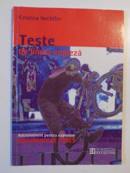 TESTE DE LIMBA ENGLEZA ANTRENAMENT PENTRU EXAMENE BACALAUREAT 2003 de CRISTINA NECHIFOR 2003