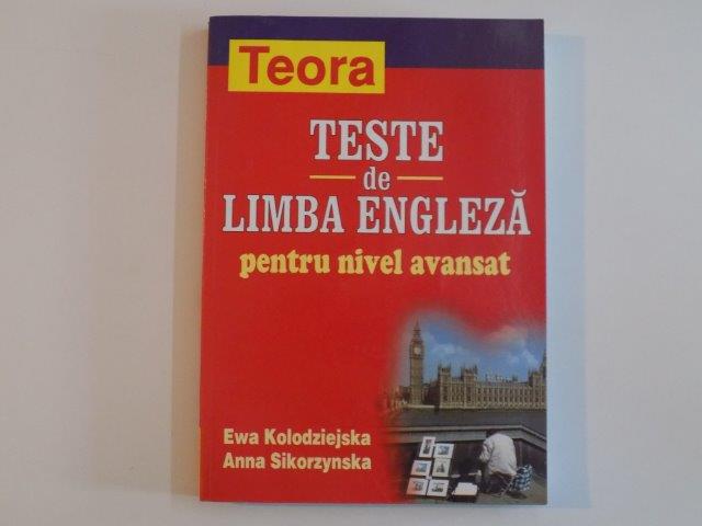 TESTE DE LIMBA ENGLEZA PENTRU NIVEL AVANSAT de EWA KOLODZIEJSKA , ANNA SIKORZYNSKA , 2003