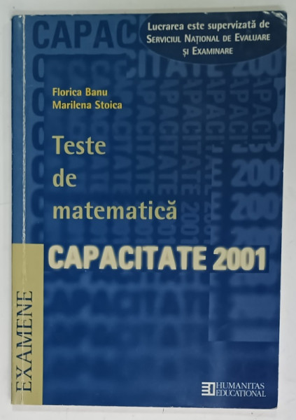 TESTE DE MATEMATICA , CAPACITATE 2001 de FLORICA BANU si MARILENA STOICA , 2001 , PREZINTA URME DE UZURA