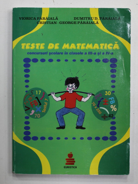 TESTE DE MATEMATICA , CONCURSURI SCOLARE IN CLASELE A III -A SI A IV-A de VIORICA PARAIALA ...CRISTIAN GEORGE PARAIALA , 2011
