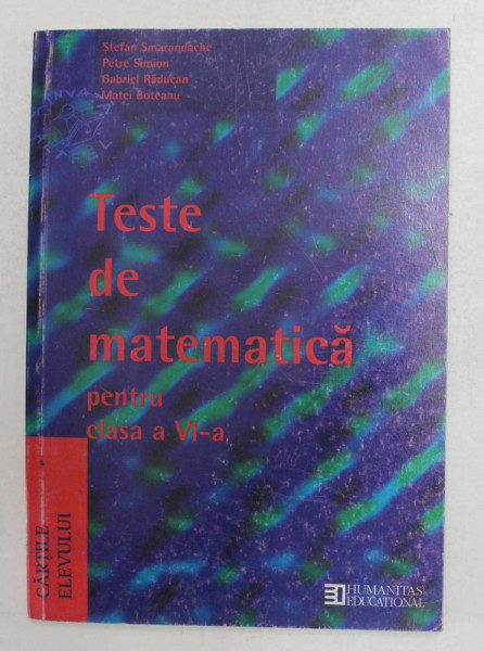 TESTE DE MATEMATICA PENTRU CLASA A VI -A de STEFAN SMARANDACHE ..MATEI BOTEANU , CAIETUL ELEVULUI , 2003