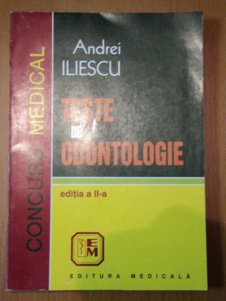 TESTE DE ODONTOLOGIE- ANDREI ILIESCUJ-  EDITIA A II A, BUC.1999