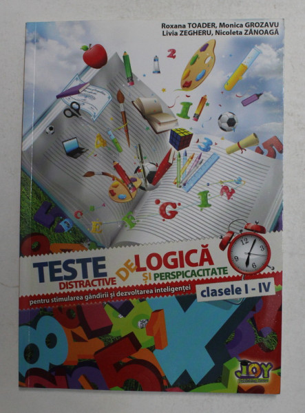 TESTE DISTRACTIVE DE LOGICA SI PERSPICACITATE , CLASELE I - IV de ROXANA TOADER ...NICOLETA ZANOAGA , 2013