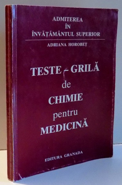 TESTE-GRILA DE CHIMIE PENTRU MEDICINA de ADRIANA HOROBET , 1996
