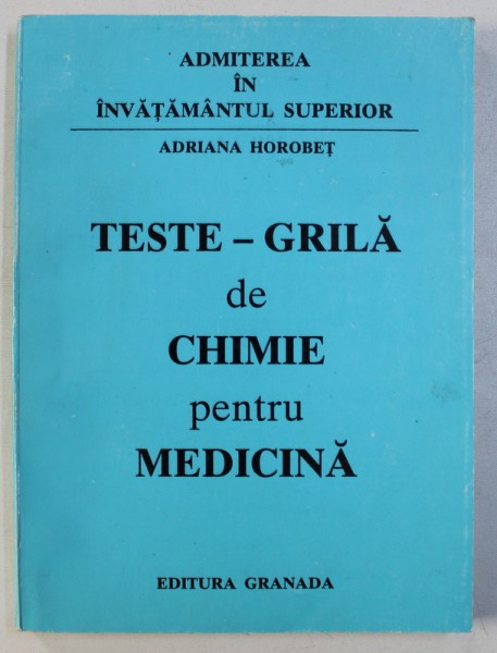 TESTE - GRILA DE CHIMIE PENTRU MEDICINA de ADRIANA HOROBET