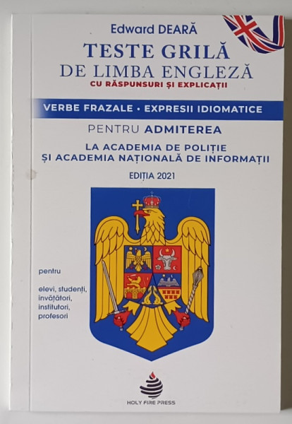 TESTE GRILA DE LIMBA ENGLEZA CU RASPUNSURI SI EXPLICATII , VERBE FRAZALE , EXPRESII IDIOMATICE , PENTRU ADMITEREA LA ACADEMIA NATIONALA DE INFORMATII de EDWARD DEARA , 2021