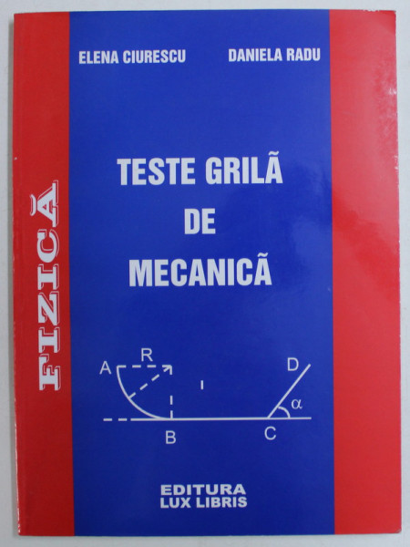 TESTE GRILA DE MECANICA de ELENA CIURESCU , DANIELA RADU , 2006