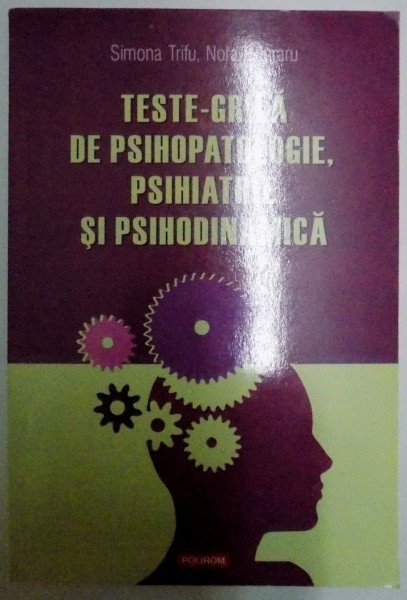 TESTE - GRILA DE PSIHOPATOLOGIE , PSIHIATRIE SI PSIHODINAMICA de SIMONA TRIFU , NORA CAPRARU , 2009