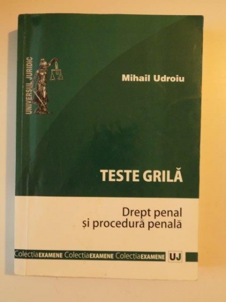 TESTE GRILA DREPT PENAL SI PROCEDURA PENALA de MIHAIL UDROIU , BUCURESTI 2011