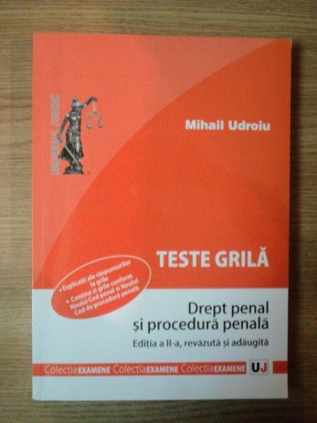 TESTE GRILA , DREPT PENAL SI PROCEDURA PENALA  , Ed. a II a , revazuta si adaugita de MIHAIL UDROIU , Bucuresti 2011