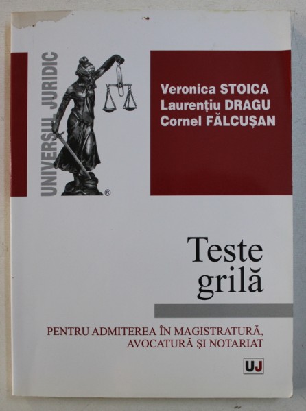 TESTE GRILA PENTRU ADMITEREA IN MAGISTRATURA , AVOCATURA SI NOTARIAT de VERONICA STOICA ..CORNEL FALCUSAN , 2010
