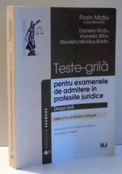 TESTE-GRILA PENTRU EXAMENELE DE ADMITERE IN PROFESIILE JURIDICE , DREPT CIVIL de FLORIN MOTIU , ... , NICOLETA MICLAUS-BADIN , EDITIA A II-A REVAZUTA SI ADAUGITA , 2015