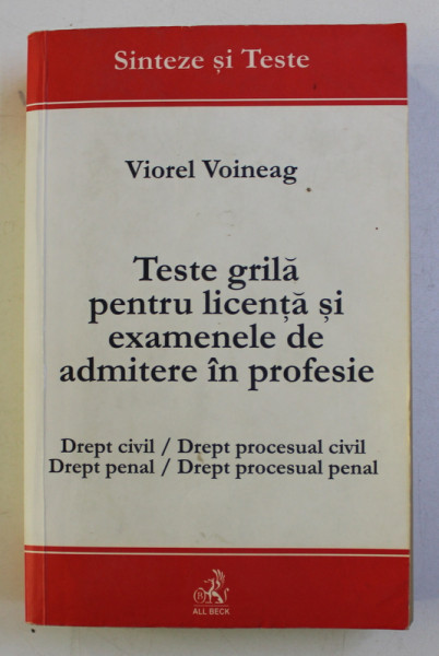 TESTE GRILA PENTRU LICENTA SI EXAMENELE DE ADMITERE IN PROFESIE . DREPT CIVIL / DREPT PROCESUAL CIVIL / DREPT PENAL / DREPT PROCESUAL PENAL de VIOREL VOINEAG , 2002
