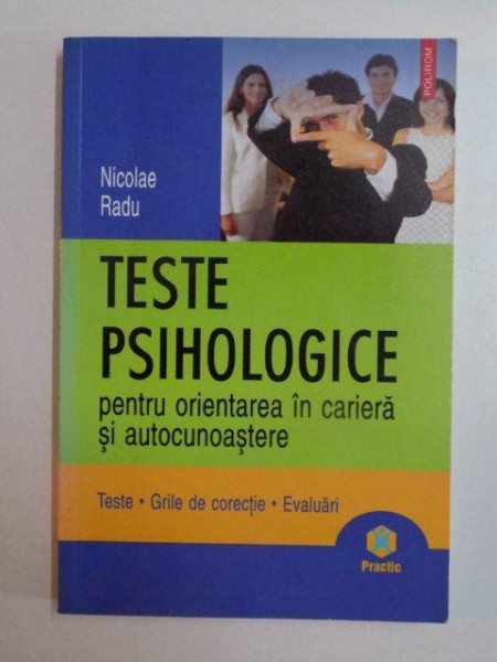 TESTE PSIHOLOGICE PENTRU ORIENTAREA IN CARIERA SI AUTOCUNOASTERE de NICOLAE RADU , 2007