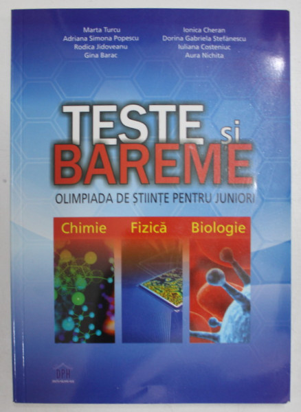 TESTE SI BAREME , OLIMPIADA DE STIINTE PENTRU JUNIORI , CHIMIE , FIZICA , BIOLOGIE de MARTA TURCU ...AURA NICHITA , 2012