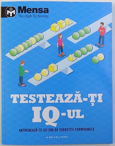TESTEAZA-TI IQ - UL  - ANTRENEAZA-TE CU 200 DE EXERCITII FORMIDABILE , redactor TEODORA NICOLAU , 2018
