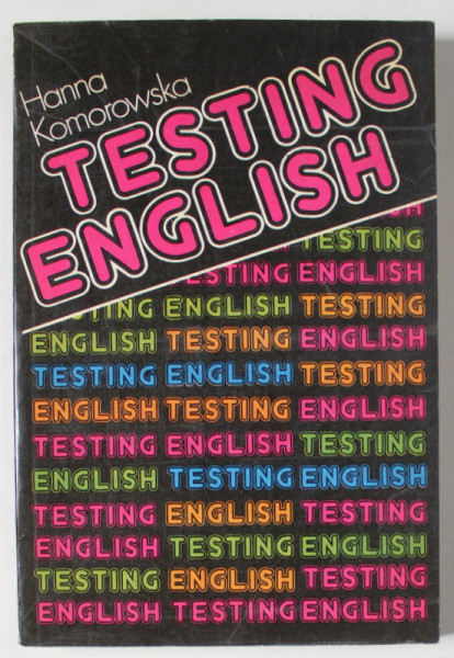 TESTING ENGLISH by HANNA KOMOROWSKA , TEXT IN ENGLEZA SI POLONEZA , 1978