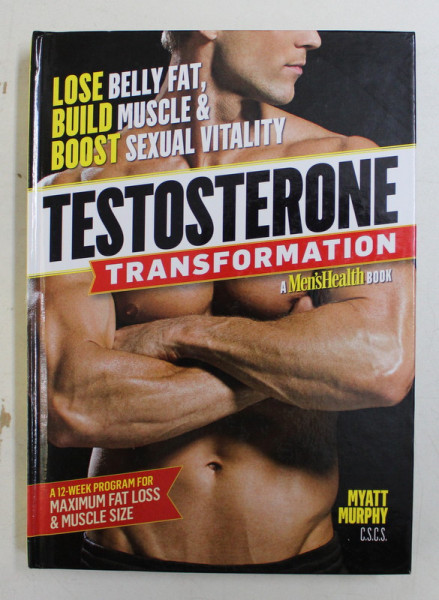 TESTOSTERONE TRANSFORMATION  - LOSE BELLY FAT , BUILD MUSCLE and BOOST SEXUAL VITALITY by MYATT MURPHY , 2012