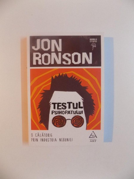 TESTUL PSIHOPATULUI , O CALATORIE PRIN INDUSTRIA NEBUNIEI de JON RONSON , 2016 , EDITIA A II-A