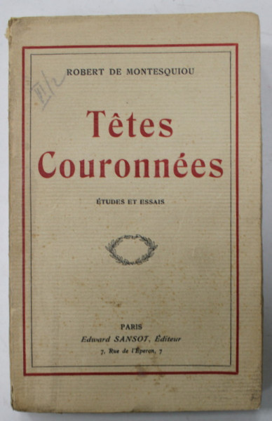 TETES COURONNES , ETUDES ET ESSAIS par ROBERT DE MONTESQUIOU , EDITIE INTERBELICA