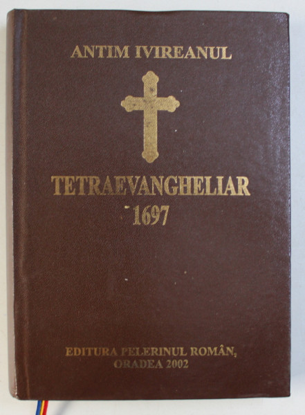 TETRAEVANGHELIAR 1697 de ANTIM IVIREANUL , 2002