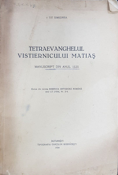 TETRAEVANGHELIARUL VISITERNICULUI MATIAS  - MANUSCRIPT DIN ANUL 1535 de TIT SMEDREA , 1934 ,  CONTINE DEDICATIA AUTORULUI*
