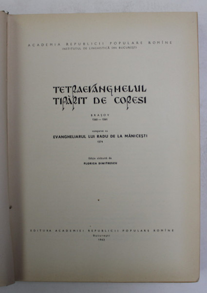 TETRAEVANGHELUL TIPARIT DE CORESI , BRASOV 1560 - 1561 , COMPARAT CU EVANGHELIARUL LUI RADU DE LA MACINESTI 1574 , editie de FLORICA DIMITRESCU , 1963
