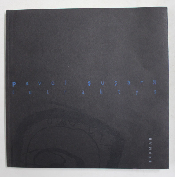 TETRAKTYS  de PAVEL SUSARA , poezii , 12 ilustratii de  CRISTIANA RADU , 2000 , DEDICATIE *
