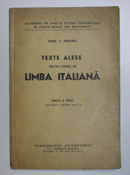 TEXTE  ALESE PENTRU CURSUL DE LIMBA ITALIANA , VOLUMUL I , PENTRU ANUL I , EDITIA A TREIA  de C. PERUSSI , 1940