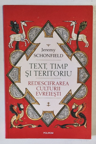 TEXT , TIMP SI TERITORIU , REDESCIFRAREA CULTURII EVREIESTI de JEREMY SCHONFIELD , 2019