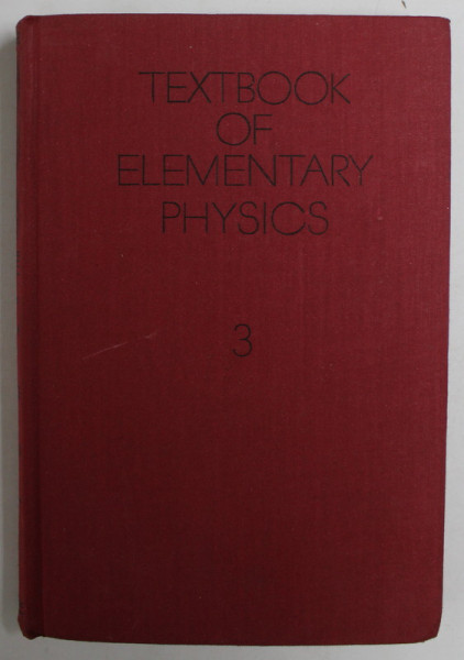 TEXTBOOK OF ELEMENTARY PHYSICS , VOLUME 3 : OSCILLATIONS AND WAVES,  OPTICS , STRUCTURE OF ATOM , 1972