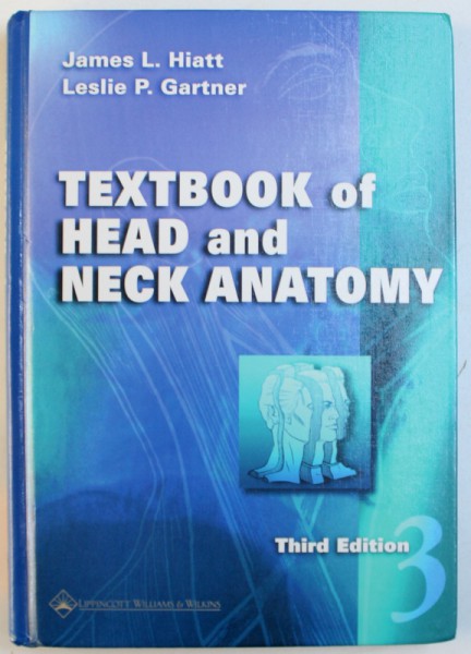 TEXTBOOK OF HEAD AND NECK ANATOMY, THIRD EDITION de JAMES L. HIATT si LESLIE P. GARTNER, 2002