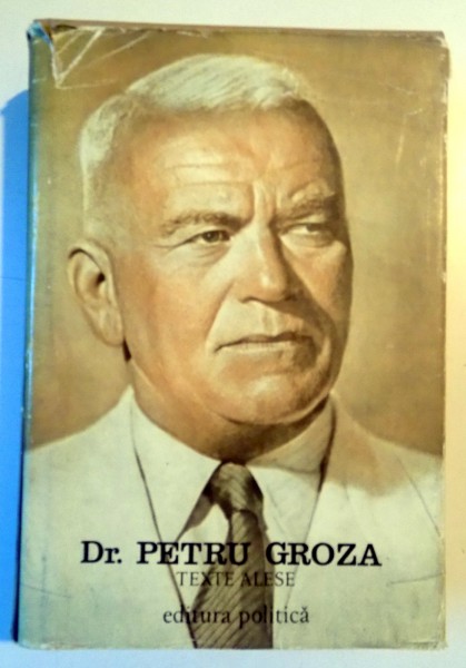 TEXTE ALESE , ARTICOLE , CUVANTARI , INTERVIURI de PETRU GROZA , 1973