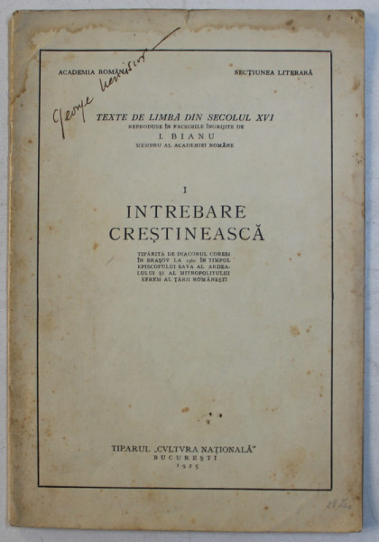 TEXTE DE LIMBA DIN SECOLUL XVI  - INTREBARE CRESTINEASCA , TIPARITA DE DIACONUL CORESI LA 1560, reprodusa in facsimil de I. BIANU , 1925