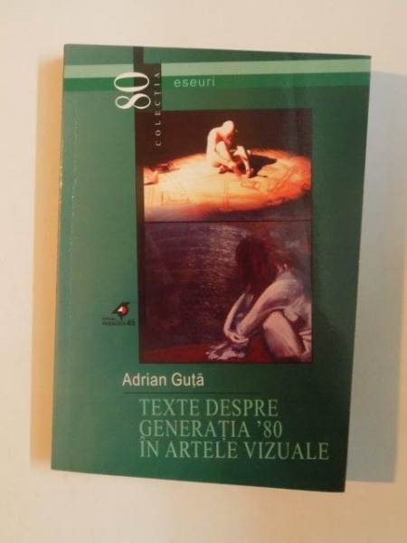 TEXTE DESPRE GENERATIA 80' IN ARTELE VIZUALE de ADRIAN GUTA , 2001