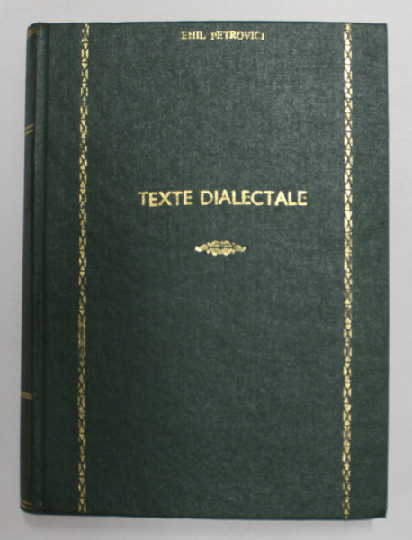 TEXTE DIALECTALE culese de EMIL PETROVICI , SUPLIMENT LA ATLASUL LINGVISTIC ROMAN II - ALRT II , 1943