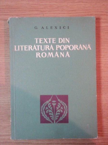 TEXTE DIN LITERATURA POPORANA ROMANA de G. ALEXICI, TOM II, BUC. 1966