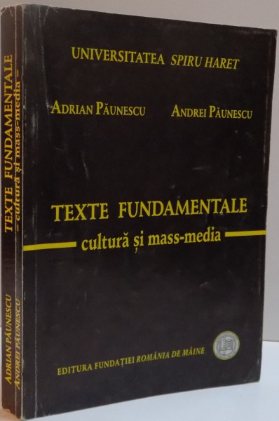 TEXTE FUNDAMENTALE , CULTURA SI MASS-MEDIA ,de ADRIAN PAUNESCU si ANDREI PAUNESCU , 2007
