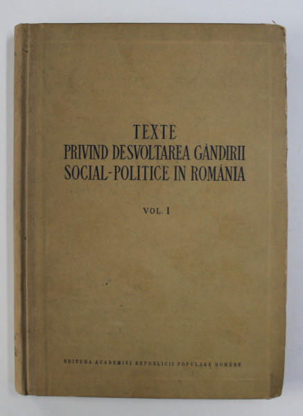 TEXTE PRIVIND DESVOLTAREA GANDIRII SOCIAL - POLITICE IN ROMANIA ( IN AJUTORUL CELOR CE STUDIAZA ISTORIA SI ISTORIA FILOSOFIEI ) , sub redactia lui C.I. GULIAN , 1954