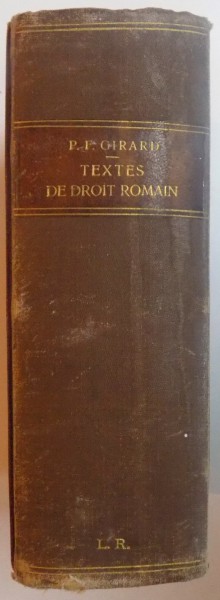 TEXTES DE DROIT ROMAIN PUBLIES ET ANNOTES par PAUL FREDERIC GIRARD, PARIS  1913
